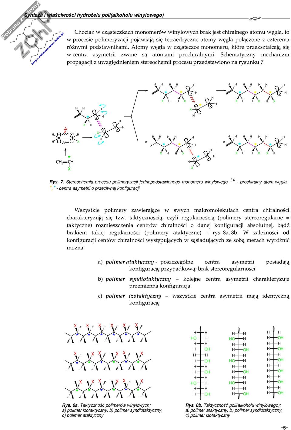 C Rys. 7. Stereochemia procesu polimeryzacji jedopodstawioego moomeru wiylowego.