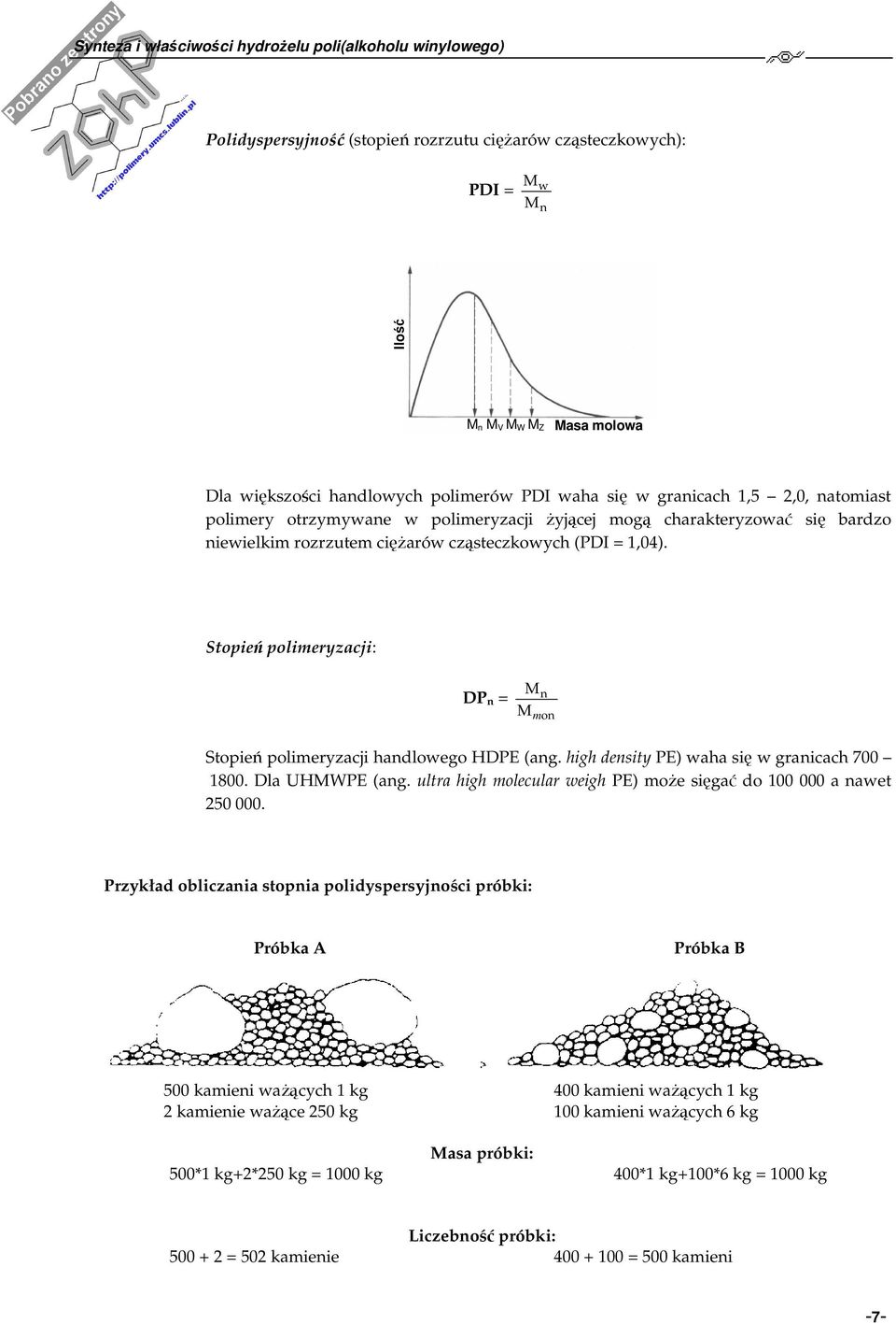 high desity PE) waha się w graicach 700 1800. Dla UMWPE (ag. ultra high molecular weigh PE) może sięgać do 100 000 a awet 250 000.