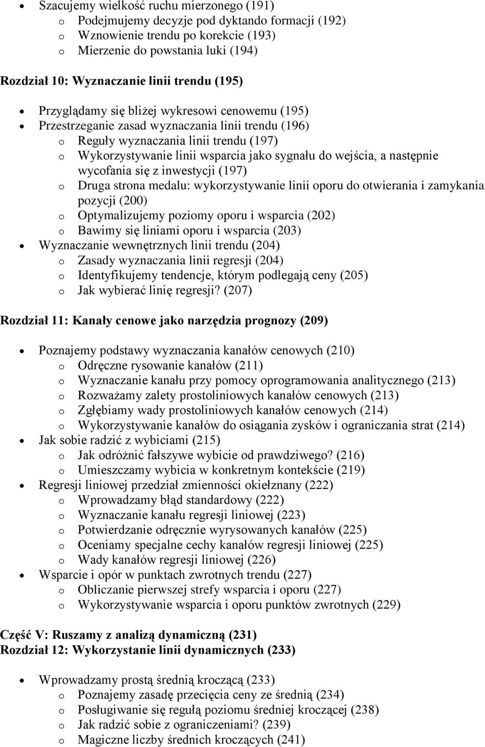 do wejścia, a następnie o wycofania się z inwestycji (197) Druga strona medalu: wykorzystywanie linii oporu do otwierania i zamykania pozycji (200) o Optymalizujemy poziomy oporu i wsparcia (202) o