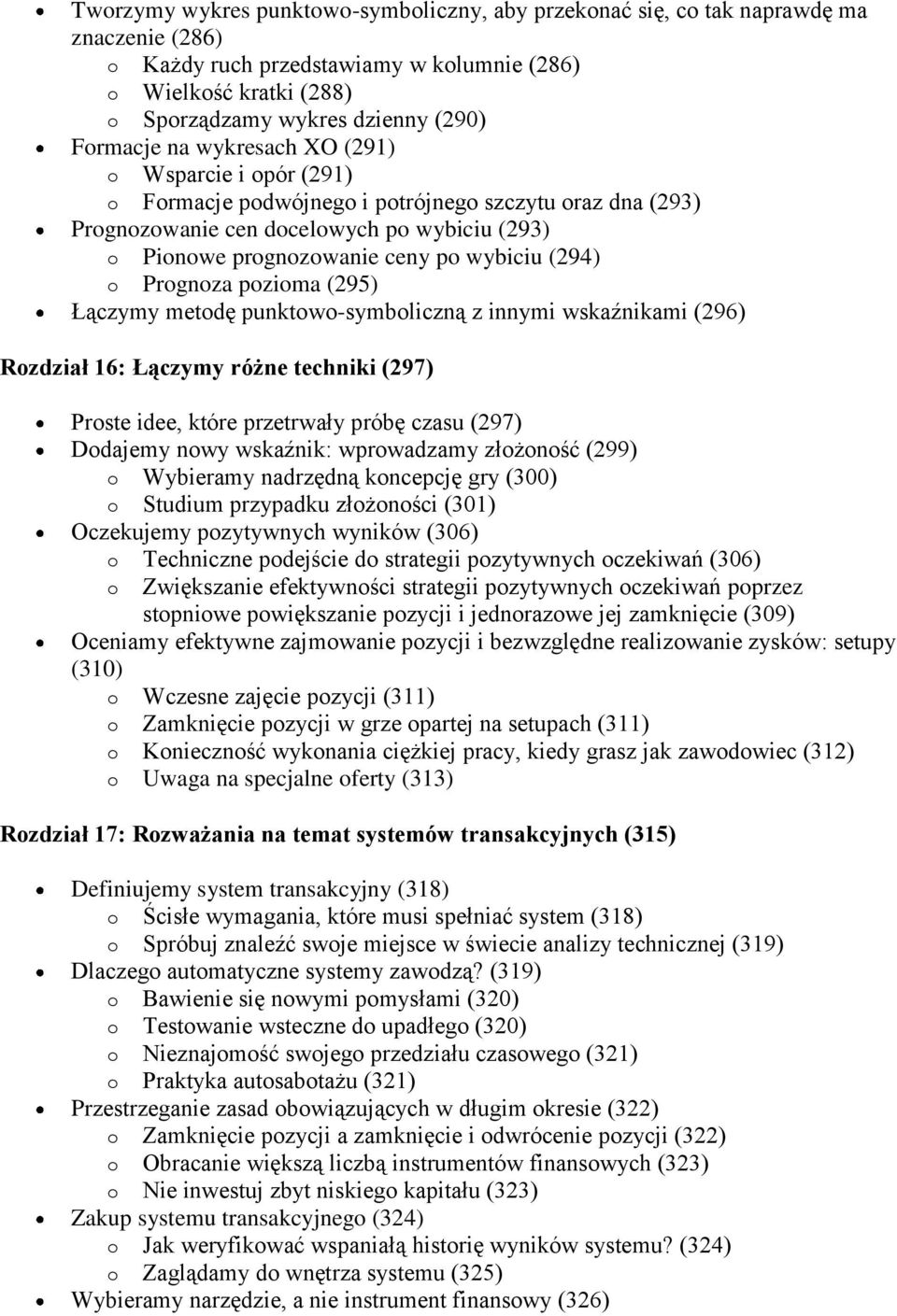 (294) o Prognoza pozioma (295) Łączymy metodę punktowo-symboliczną z innymi wskaźnikami (296) Rozdział 16: Łączymy różne techniki (297) Proste idee, które przetrwały próbę czasu (297) Dodajemy nowy