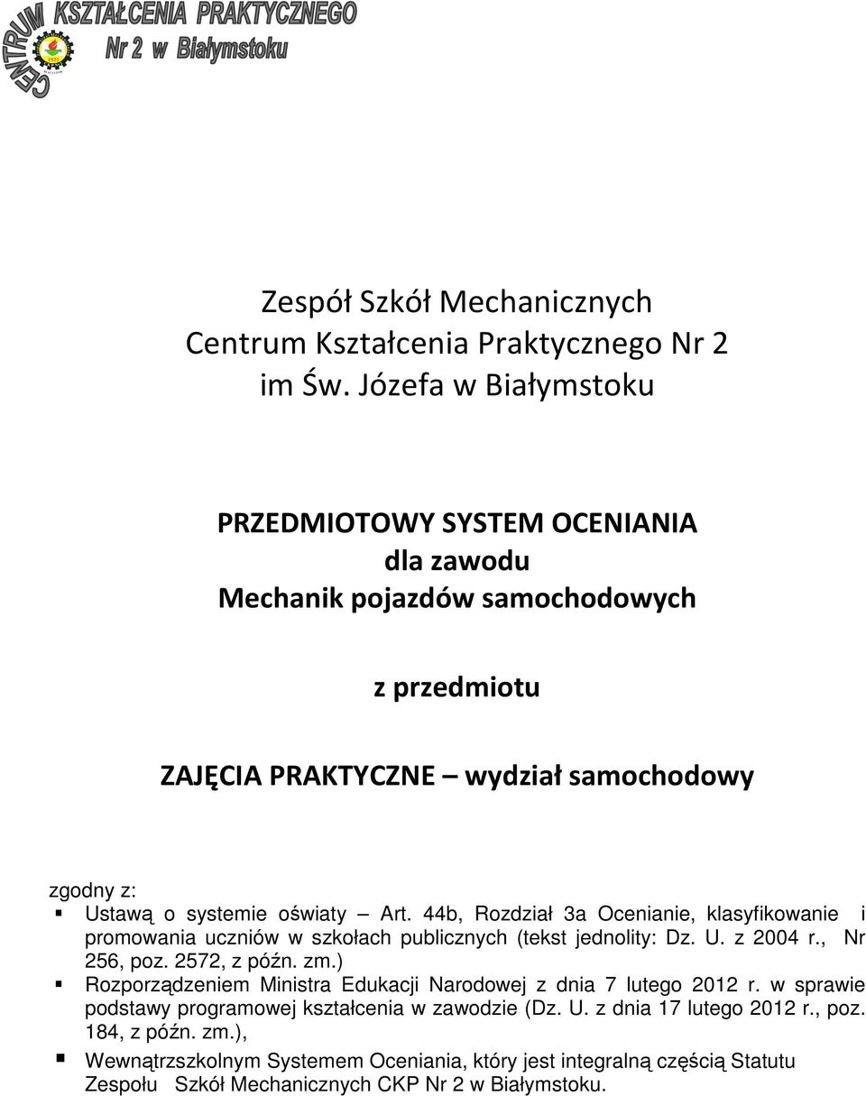 oświaty Art. 44b, Rozdział 3a Ocenianie, klasyfikowanie i promowania uczniów w szkołach publicznych (tekst jednolity: Dz. U. z 2004 r., Nr 256, poz. 2572, z późn. zm.