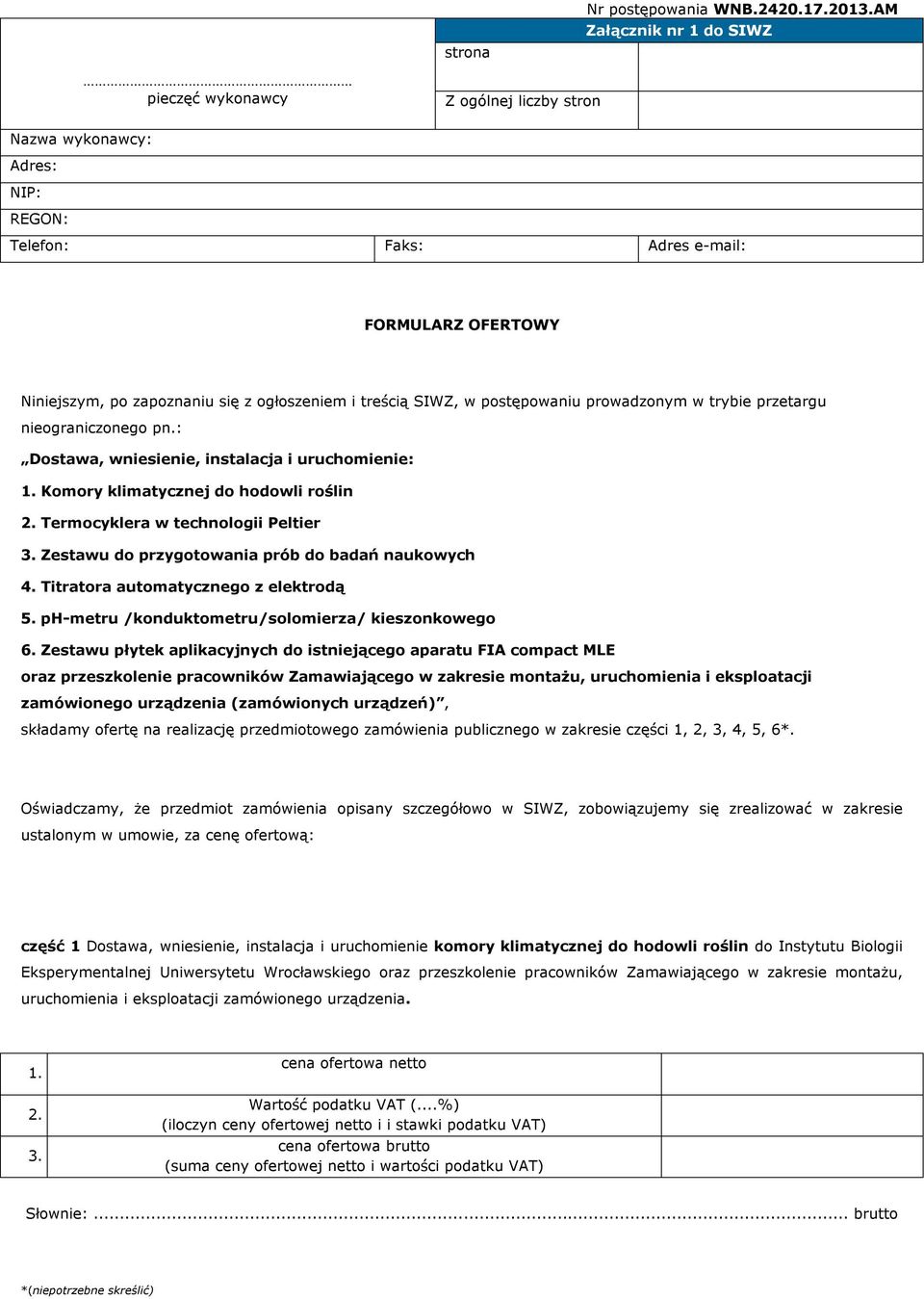 treścią SIWZ, w postępowaniu prowadzonym w trybie przetargu nieograniczonego pn.: Dostawa, wniesienie, instalacja i uruchomienie: 1. Komory klimatycznej do hodowli roślin 2.