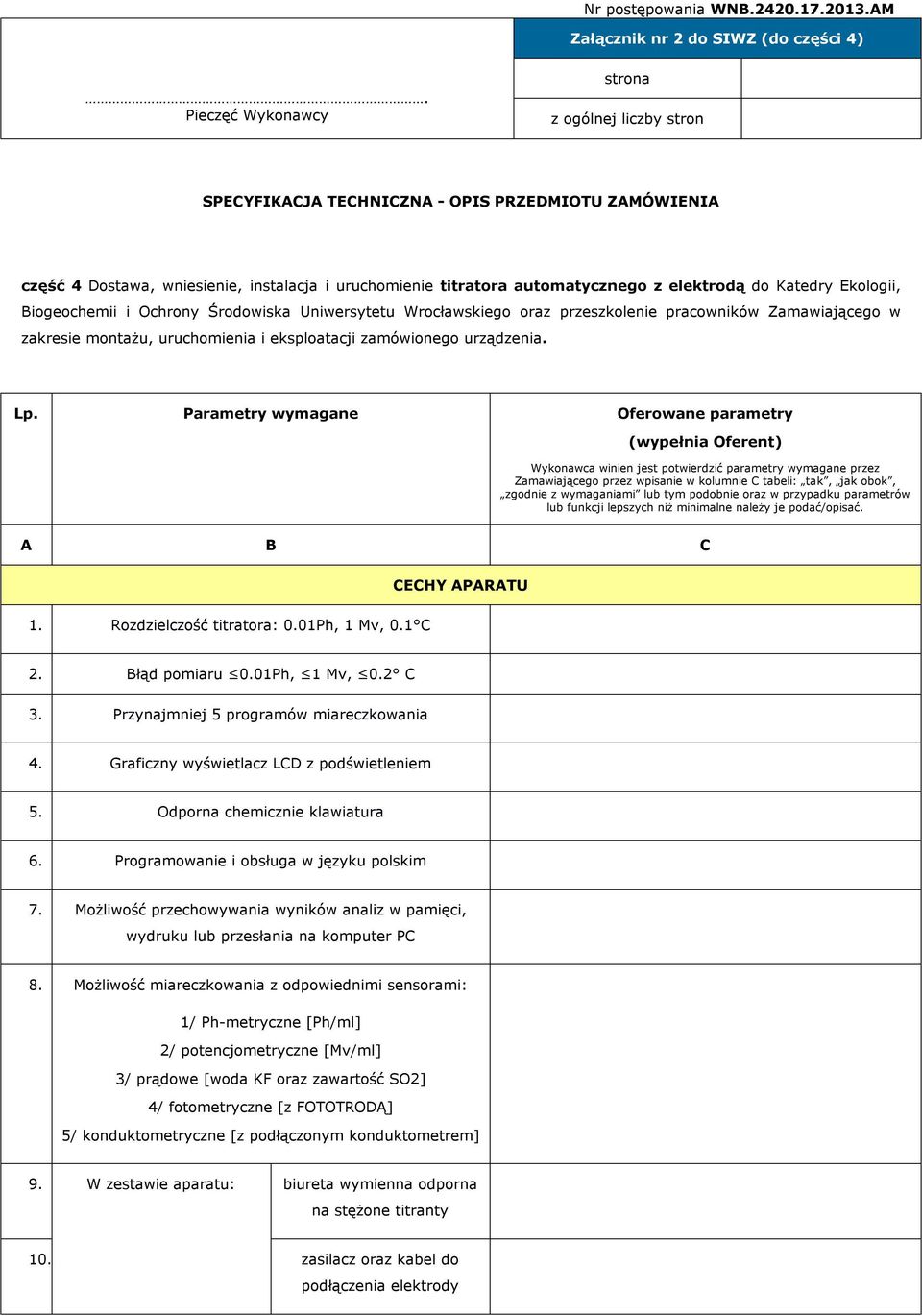 Katedry Ekologii, Biogeochemii i Ochrony Środowiska Uniwersytetu Wrocławskiego oraz przeszkolenie pracowników Zamawiającego w zakresie montażu, uruchomienia i eksploatacji zamówionego urządzenia. Lp.