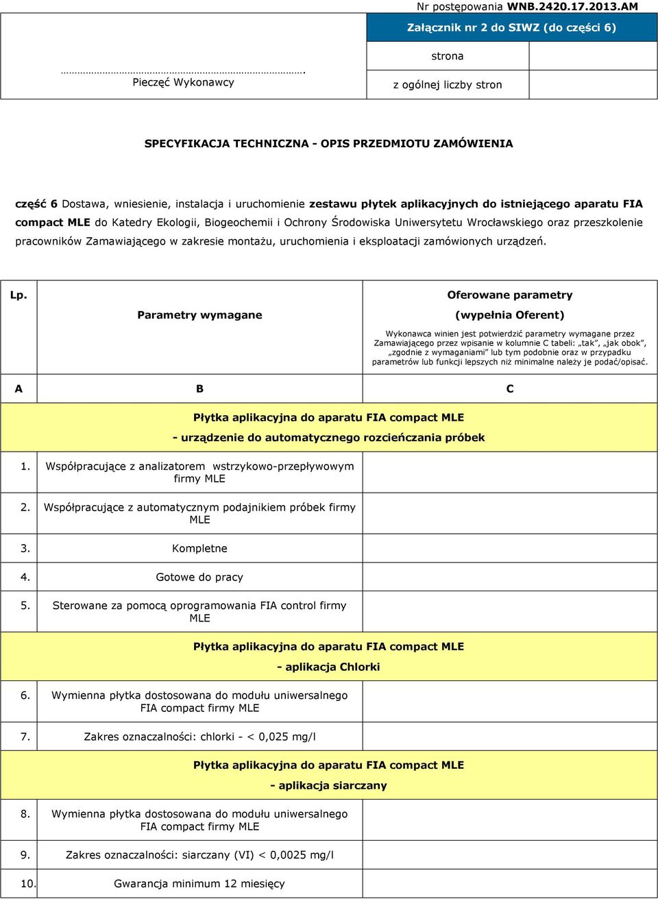 istniejącego aparatu FIA compact MLE do Katedry Ekologii, Biogeochemii i Ochrony Środowiska Uniwersytetu Wrocławskiego oraz przeszkolenie pracowników Zamawiającego w zakresie montażu, uruchomienia i