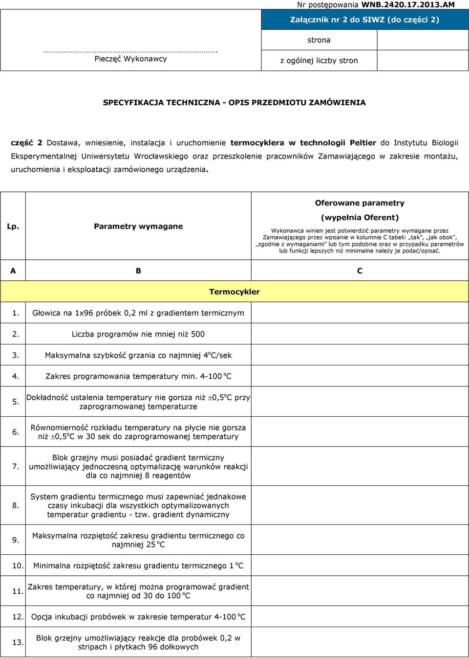 Instytutu Biologii Eksperymentalnej Uniwersytetu Wrocławskiego oraz przeszkolenie pracowników Zamawiającego w zakresie montażu, uruchomienia i eksploatacji zamówionego urządzenia.