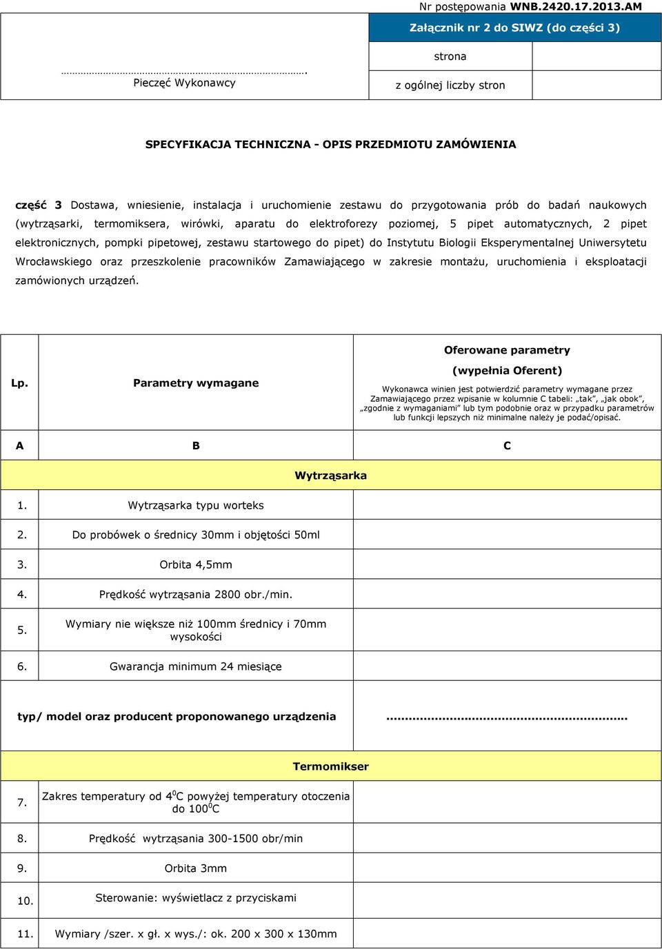 naukowych (wytrząsarki, termomiksera, wirówki, aparatu do elektroforezy poziomej, 5 pipet automatycznych, 2 pipet elektronicznych, pompki pipetowej, zestawu startowego do pipet) do Instytutu Biologii