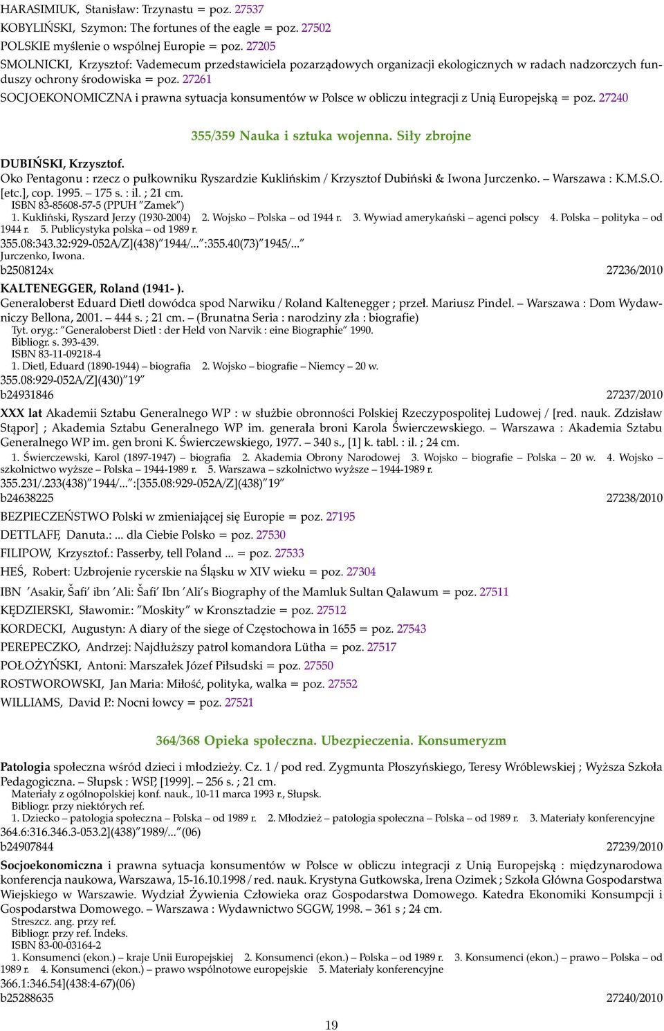 27261 SOCJOEKONOMICZNA i prawna sytuacja konsumentów w Polsce w obliczu integracji z Unią Europejską = poz. 27240 355/359 Nauka i sztuka wojenna. Siły zbrojne DUBIŃSKI, Krzysztof.