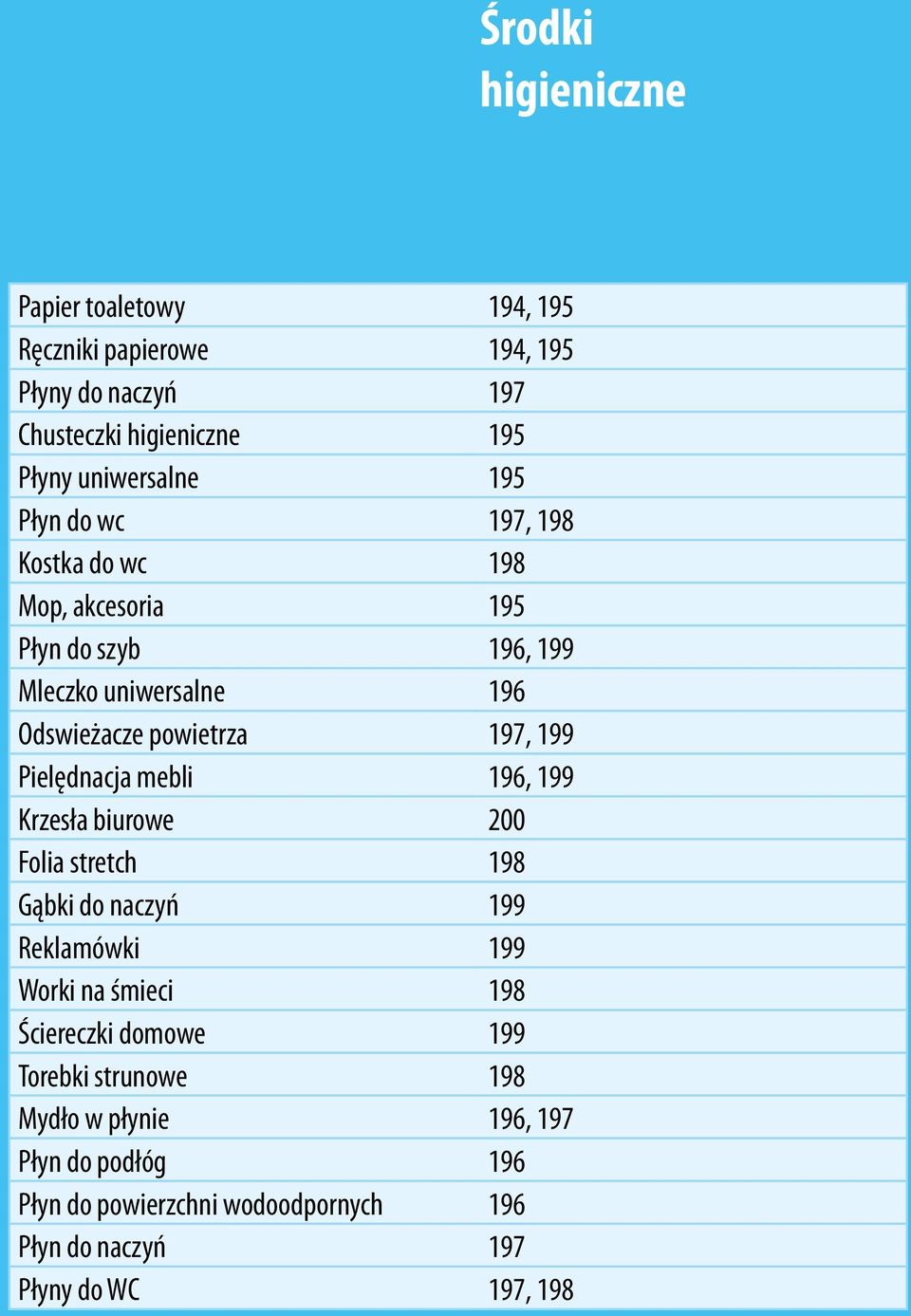 199 Krzesła biurowe 200 Folia stretch 198 Gąbki do naczyń 199 Reklamówki 199 Worki na śmieci 198 Ściereczki domowe 199 Torebki strunowe 198