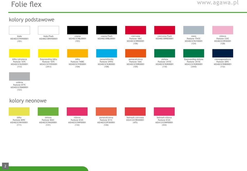 6024023C9GY00001 (124) różowa Pantone 230C 6024023C9PI00001 (128) cytrynowa Pantone 107C 6024023C9LE00001 (113) Easyweeding Pantone 107C 6024C23C9YE00001 (3413) Pantone 7408C 6024023C9YE00001 (104)