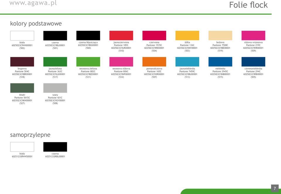 136C 6025023C9MY00001 (503) beżowa Pantone 7508C 6025023C9BE00001 (519) różowa wrzosowa Pantone 219C 6025023C9HR00001 (509) brązowa Pantone 504C 6025023C9BR00001 (518) jasno Pantone 363C