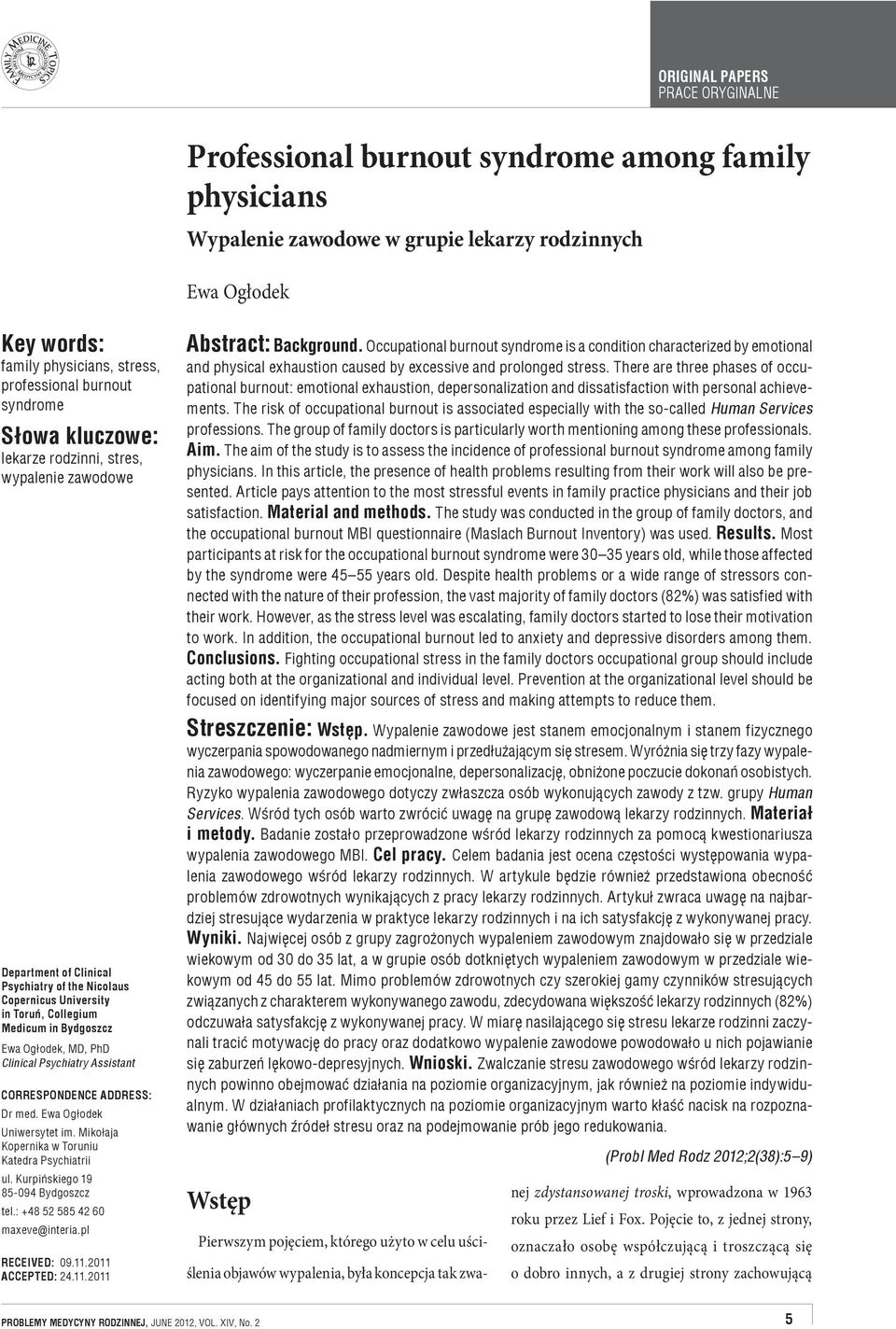 The aim of the study is to assess the incidence of professional burnout syndrome among family Material and methods. Results. Conclusions. i metody. Cel pracy. Wyniki. Wnioski.