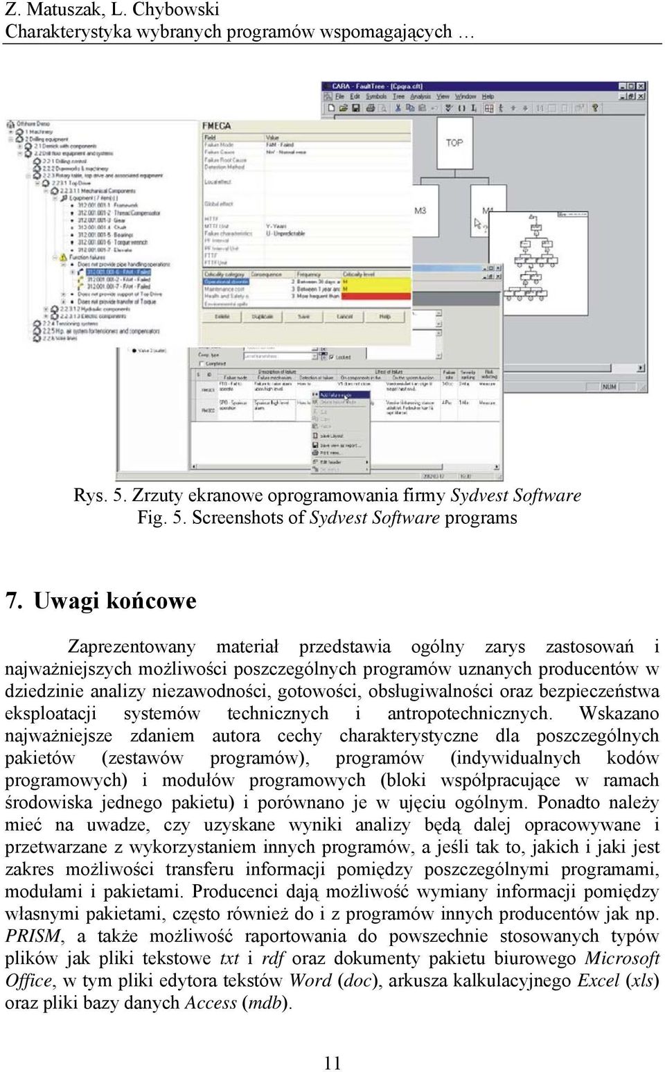 obsługiwalności oraz bezpieczeństwa eksploatacji systemów technicznych i antropotechnicznych.