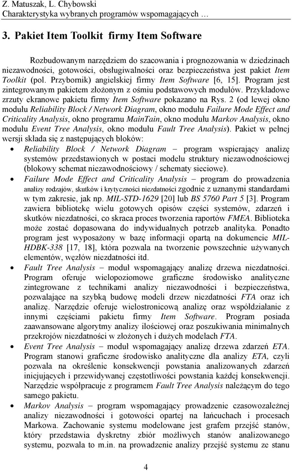 Przykładowe zrzuty ekranowe pakietu firmy Item Software pokazano na Rys.