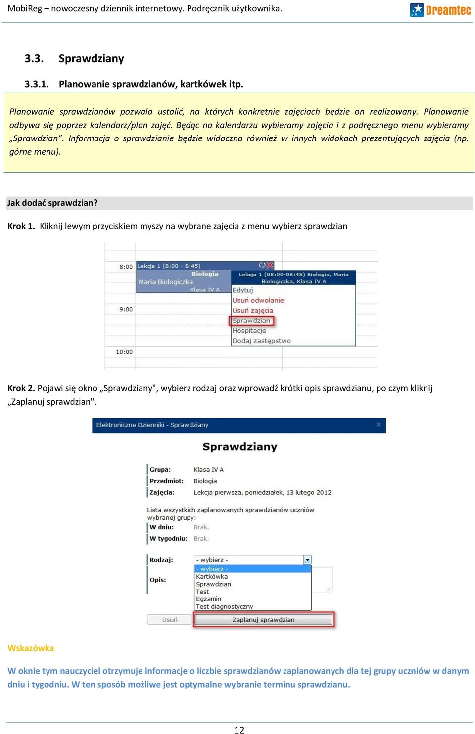 Informacja o sprawdzianie będzie widoczna również w innych widokach prezentujących zajęcia (np. górne menu). Jak dodad sprawdzian? Krok 1.