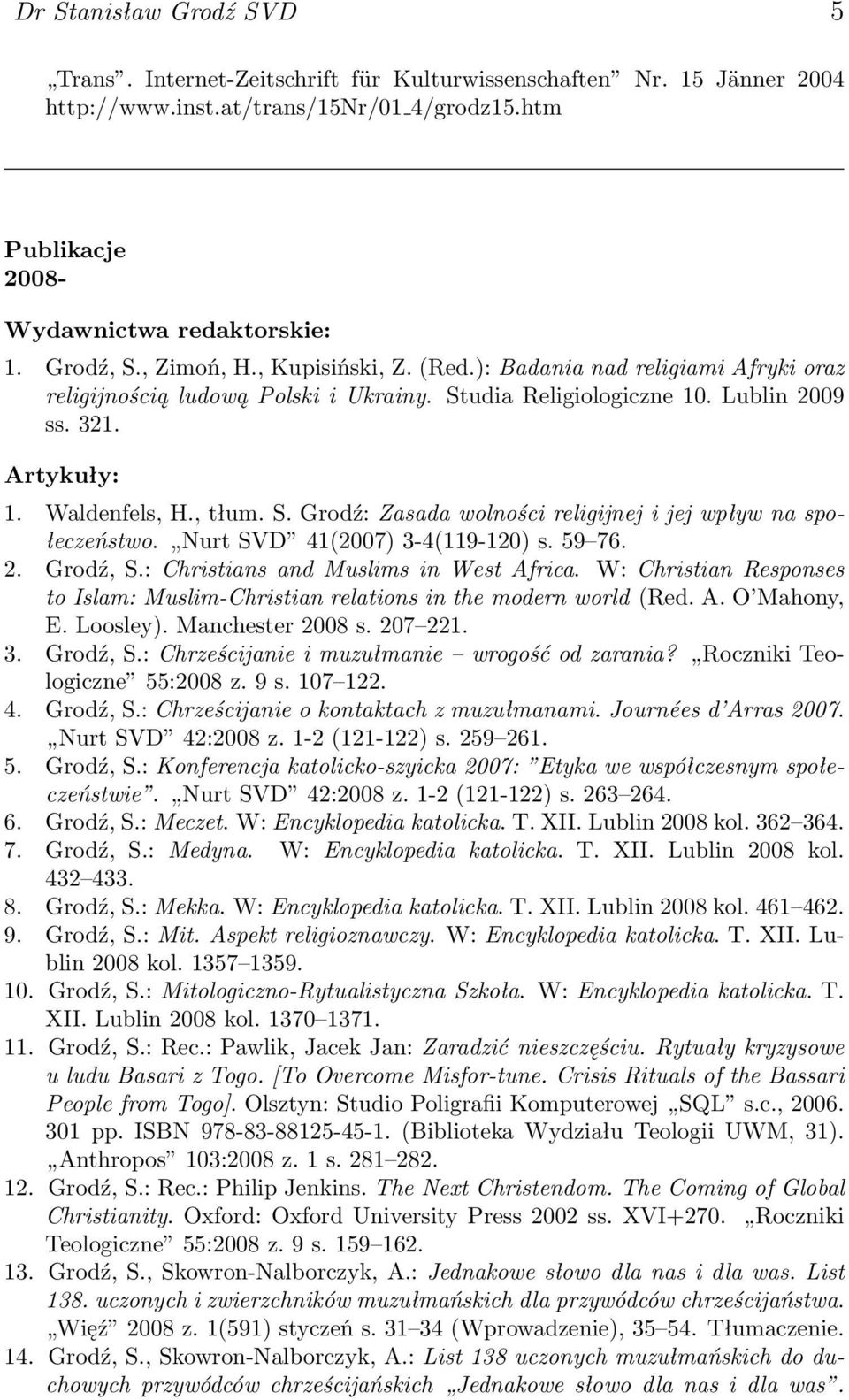 Nurt SVD 41(2007) 3-4(119-120) s. 59 76. 2. Grodź, S.: Christians and Muslims in West Africa. W: Christian Responses to Islam: Muslim-Christian relations in the modern world (Red. A. O Mahony, E.