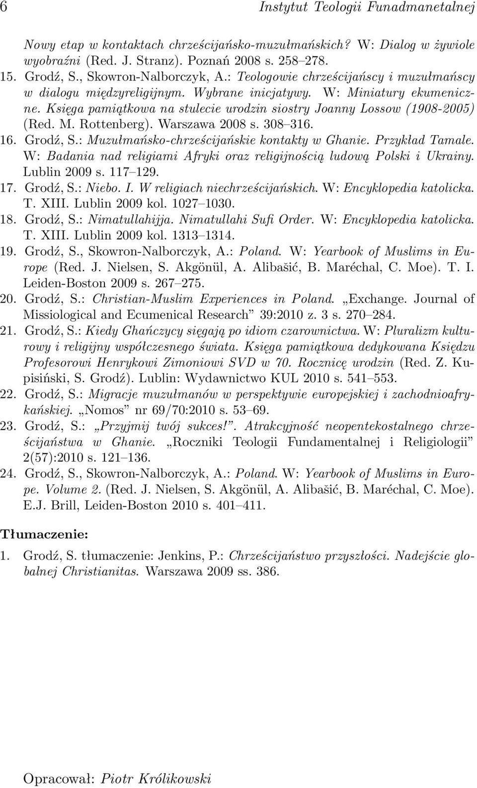 Warszawa 2008 s. 308 316. 16. Grodź, S.: Muzułmańsko-chrześcijańskie kontakty w Ghanie. Przykład Tamale. W: Badania nad religiami Afryki oraz religijnością ludową Polski i Ukrainy. Lublin 2009 s.