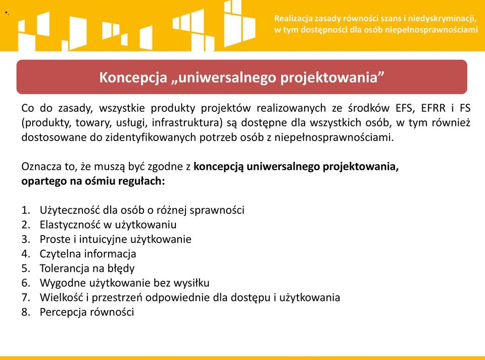 Oznacza to, że muszą byd zgodne z koncepcją uniwersalnego projektowania, opartego na ośmiu regułach: 1. Użytecznośd dla osób o różnej sprawności 2. Elastycznośd w użytkowaniu 3.