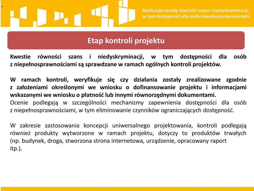 W ramach kontroli, weryfikuje się czy działania zostały zrealizowane zgodnie z założeniami określonymi we wniosku o dofinansowanie projektu i informacjami wskazanymi we wniosku o płatnośd lub innymi