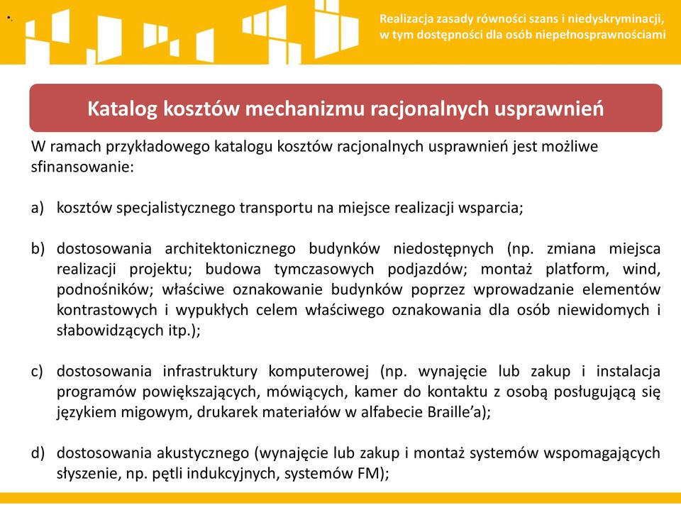 zmiana miejsca realizacji projektu; budowa tymczasowych podjazdów; montaż platform, wind, podnośników; właściwe oznakowanie budynków poprzez wprowadzanie elementów kontrastowych i wypukłych celem