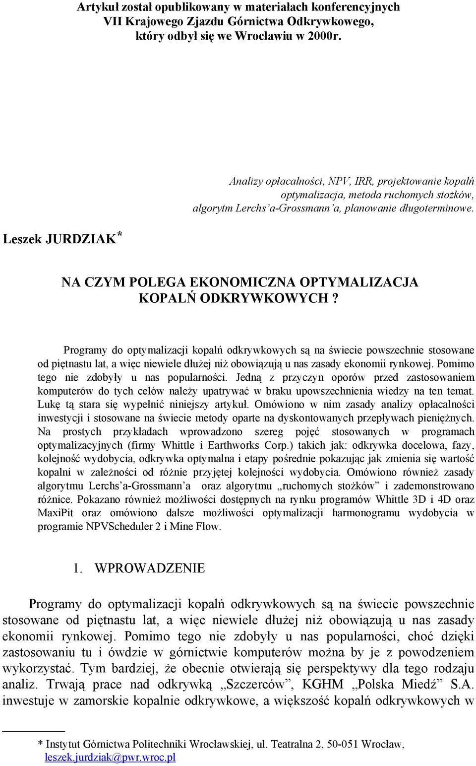 Programy do optymalizacji kopalń odkrywkowych są na świecie powszechnie stosowane od piętnastu lat, a więc niewiele dłużej niż obowiązują u nas zasady ekonomii rynkowej.