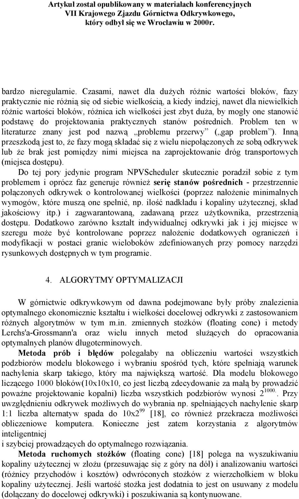 duża, by mogły one stanowić podstawę do projektowania praktycznych stanów pośrednich. Problem ten w literaturze znany jest pod nazwą problemu przerwy ( gap problem ).