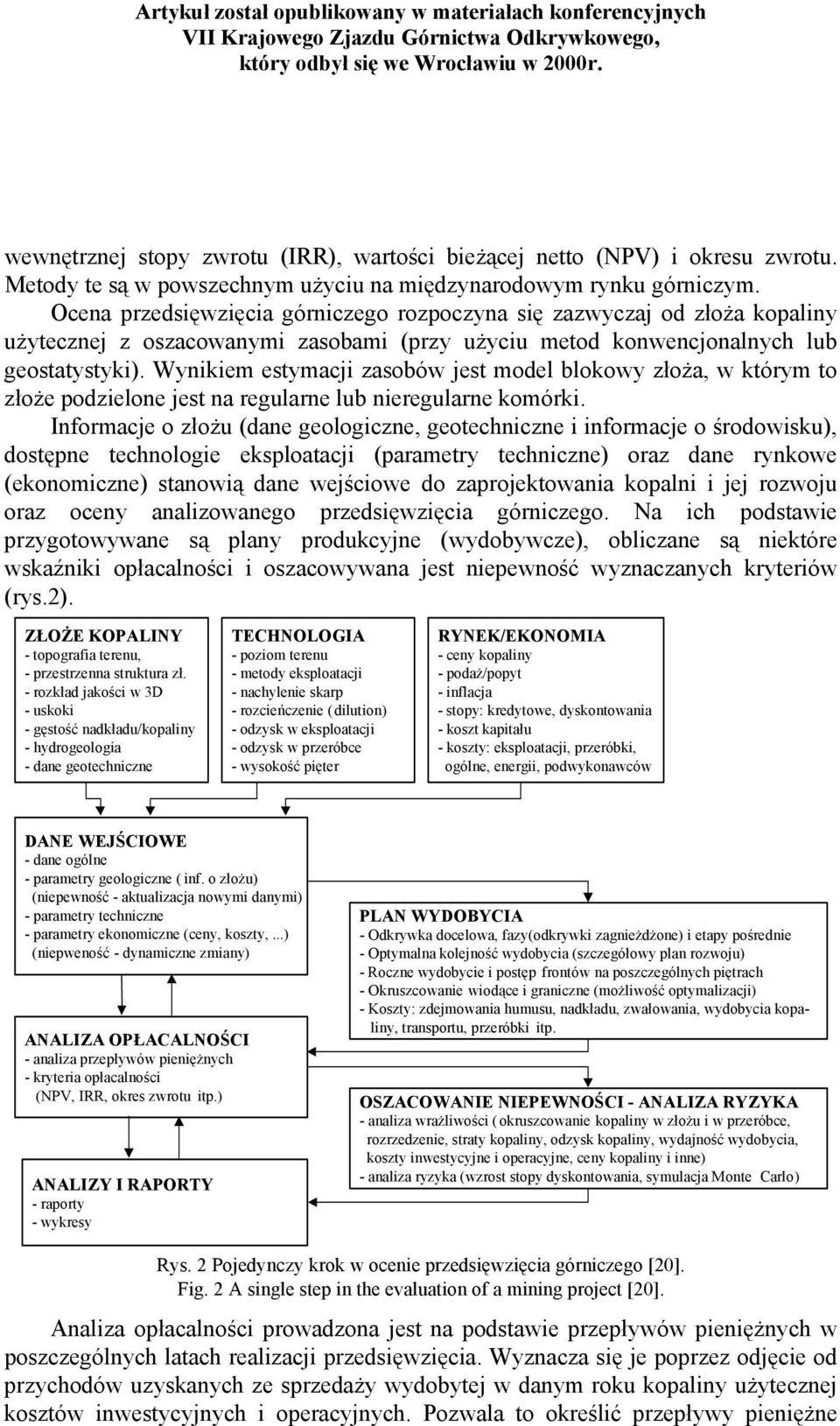 Wynikiem estymacji zasobów jest model blokowy złoża, w którym to złoże podzielone jest na regularne lub nieregularne komórki.