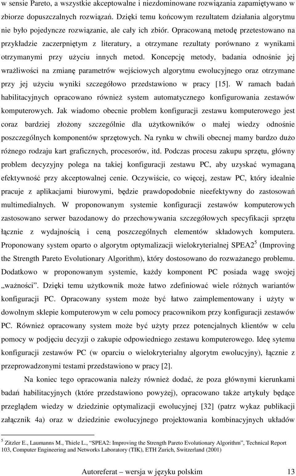 Opracowaną metodę przetestowano na przykładzie zaczerpniętym z literatury, a otrzymane rezultaty porównano z wynikami otrzymanymi przy uŝyciu innych metod.