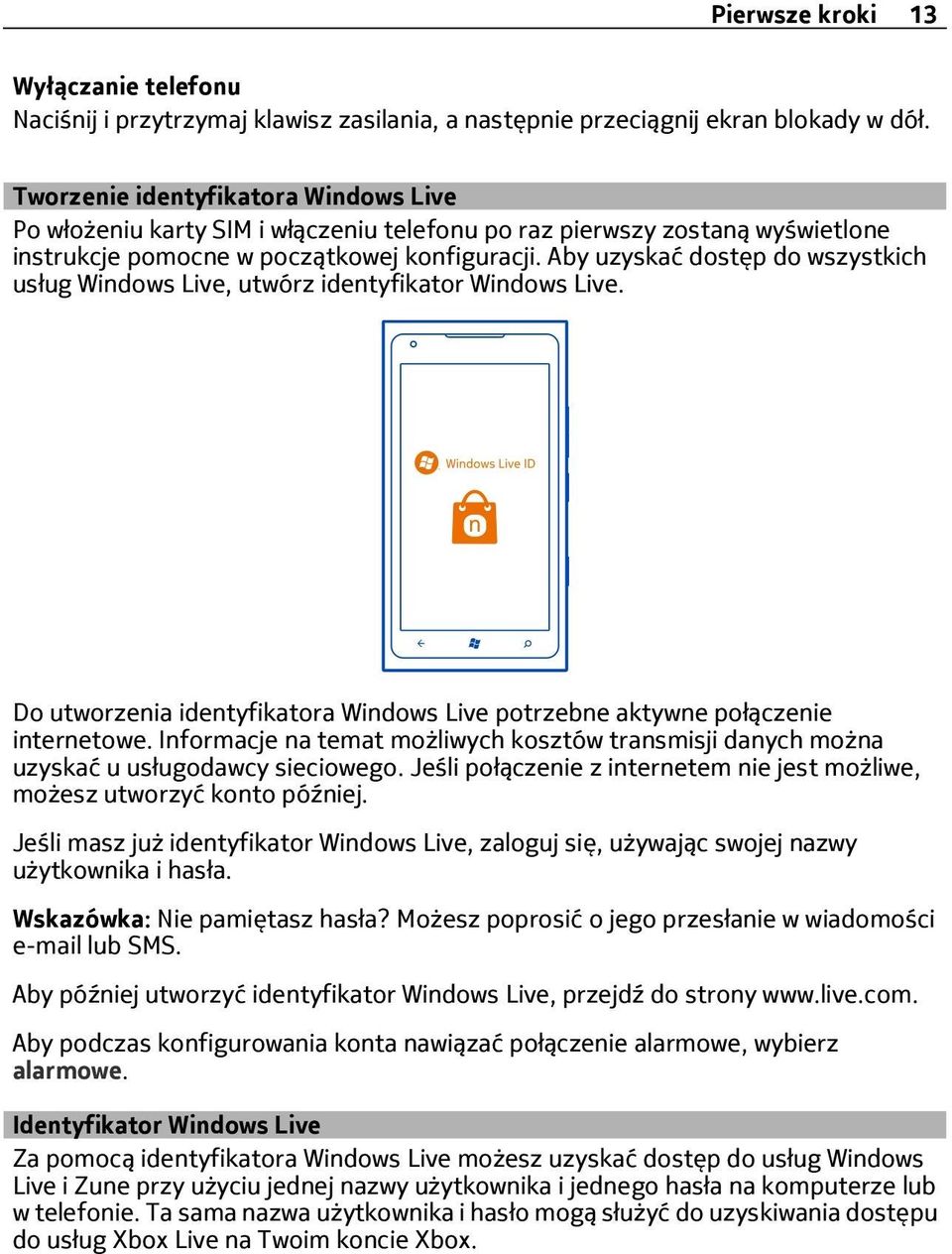 Aby uzyskać dostęp do wszystkich usług Windows Live, utwórz identyfikator Windows Live. Do utworzenia identyfikatora Windows Live potrzebne aktywne połączenie internetowe.