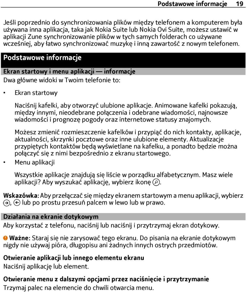 Podstawowe informacje Ekran startowy i menu aplikacji informacje Dwa główne widoki w Twoim telefonie to: Ekran startowy Naciśnij kafelki, aby otworzyć ulubione aplikacje.