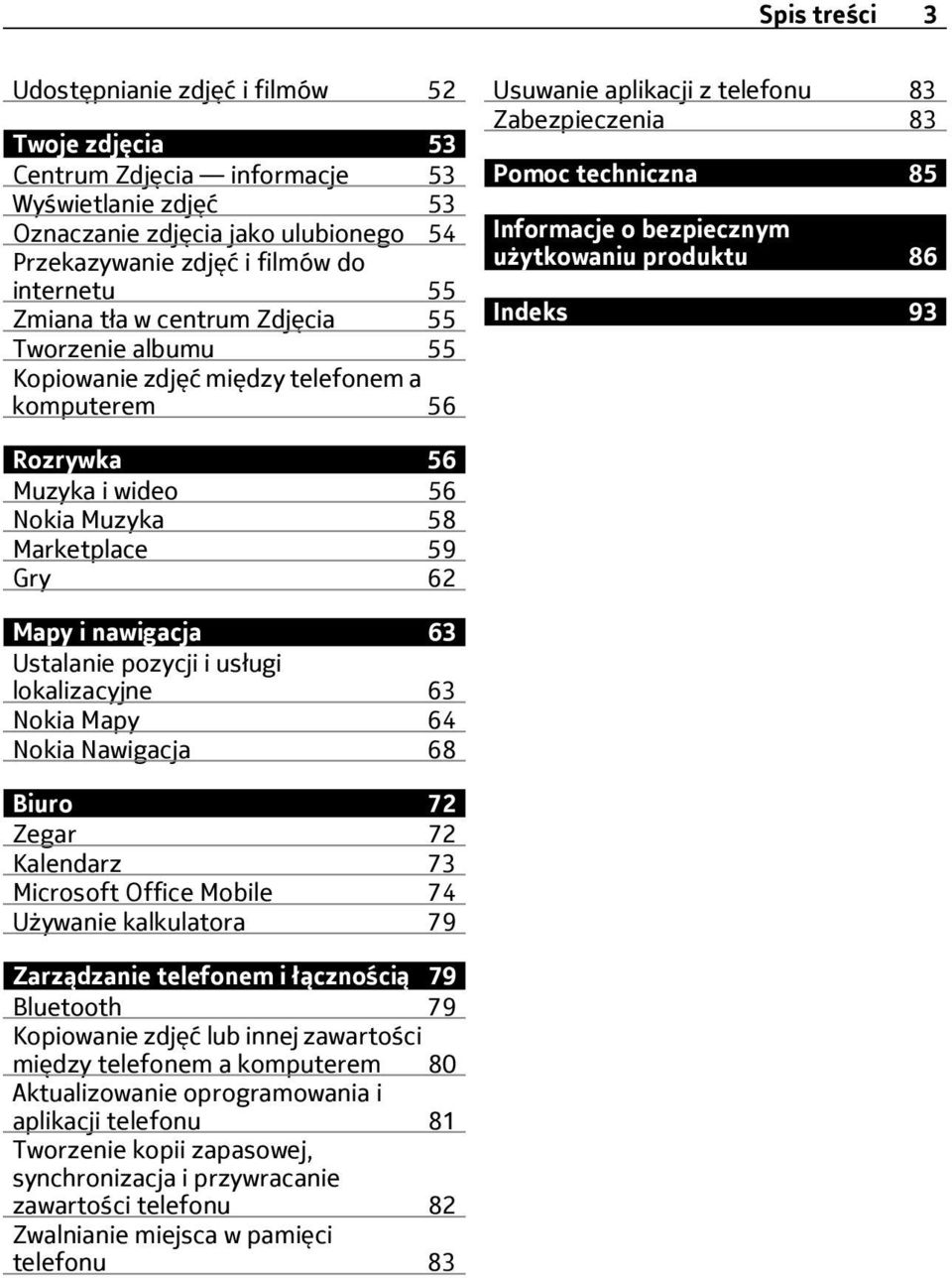 użytkowaniu produktu 86 Indeks 93 Rozrywka 56 Muzyka i wideo 56 Nokia Muzyka 58 Marketplace 59 Gry 62 Mapy i nawigacja 63 Ustalanie pozycji i usługi lokalizacyjne 63 Nokia Mapy 64 Nokia Nawigacja 68