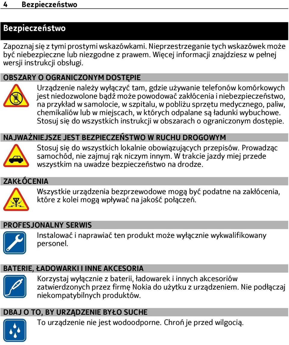 OBSZARY O OGRANICZONYM DOSTĘPIE Urządzenie należy wyłączyć tam, gdzie używanie telefonów komórkowych jest niedozwolone bądź może powodować zakłócenia i niebezpieczeństwo, na przykład w samolocie, w