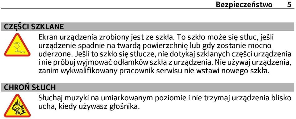 Jeśli to szkło się stłucze, nie dotykaj szklanych części urządzenia i nie próbuj wyjmować odłamków szkła z urządzenia.