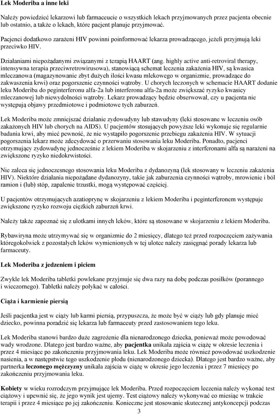 highly active anti-retroviral therapy, intensywna terapia przeciwretrowirusowa), stanowiącą schemat leczenia zakażenia HIV, są kwasica mleczanowa (magazynowanie zbyt dużych ilości kwasu mlekowego w