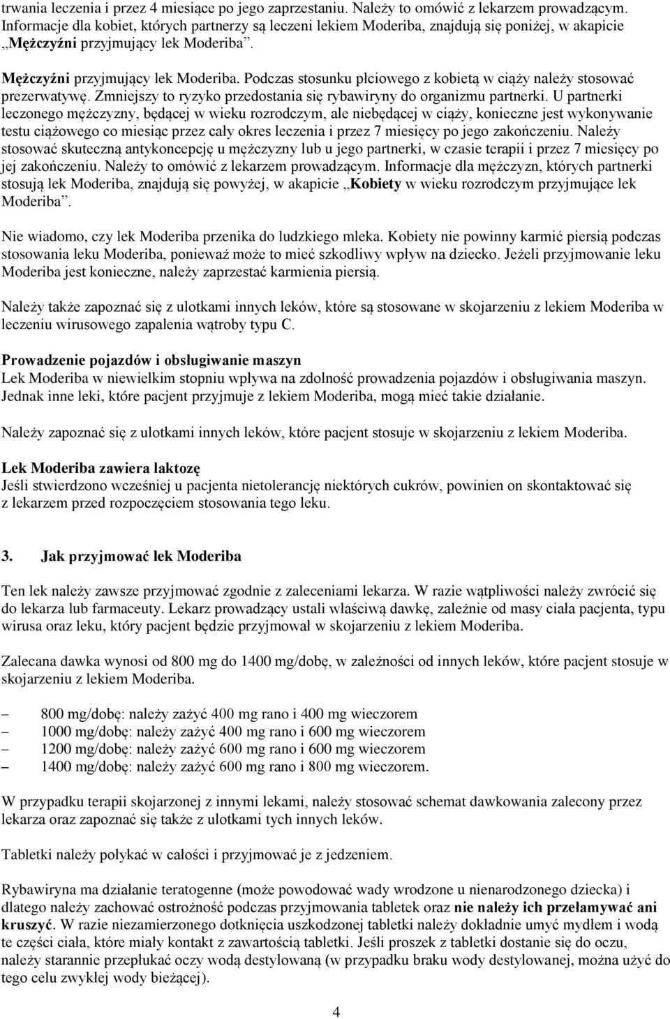 Mężczyźni przyjmujący lek Moderiba. Podczas stosunku płciowego z kobietą w ciąży należy stosować prezerwatywę. Zmniejszy to ryzyko przedostania się rybawiryny do organizmu partnerki.