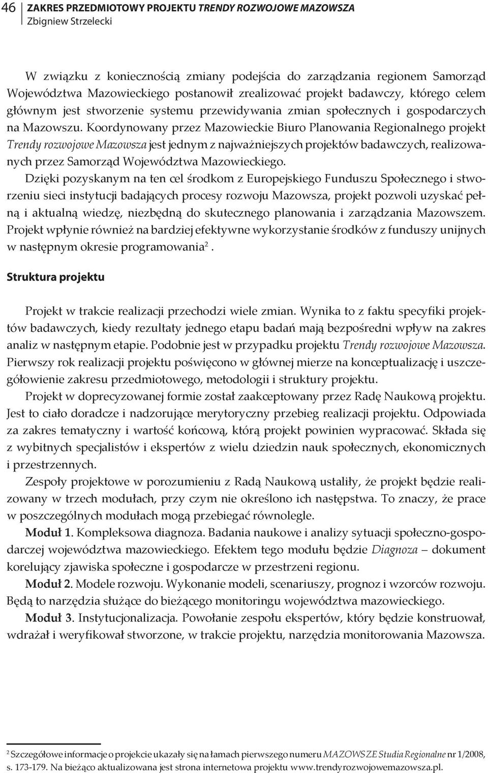 Koordynowany przez Mazowieckie Biuro Planowania Regionalnego projekt Trendy rozwojowe Mazowsza jest jednym z najważniejszych projektów badawczych, realizowanych przez Samorząd Województwa