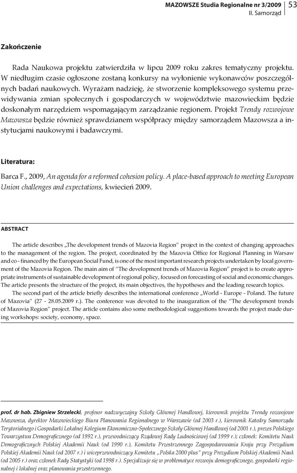 Wyrażam nadzieję, że stworzenie kompleksowego systemu przewidywania zmian społecznych i gospodarczych w województwie mazowieckim będzie doskonałym narzędziem wspomagającym zarządzanie regionem.