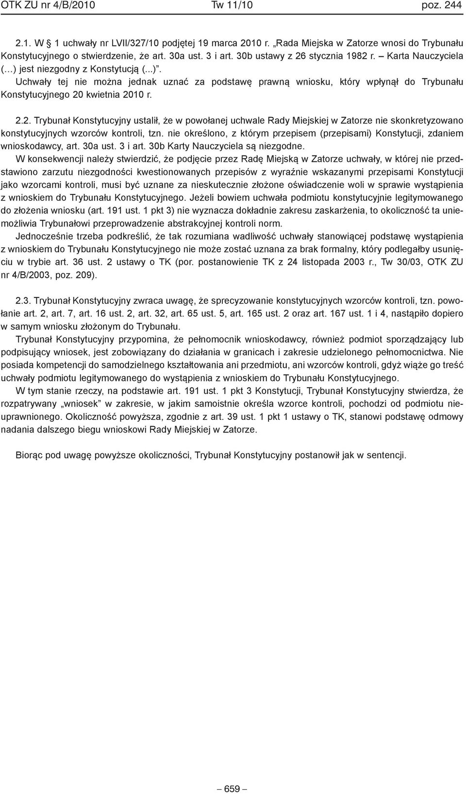 2.2. Trybunał Konstytucyjny ustalił, że w powołanej uchwale Rady Miejskiej w Zatorze nie skonkretyzowano konstytucyjnych wzorców kontroli, tzn.