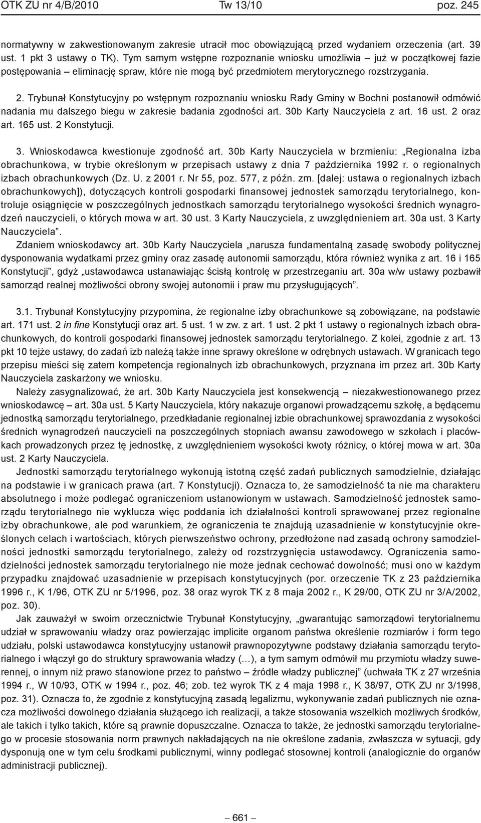 Trybunał Konstytucyjny po wstępnym rozpoznaniu wniosku Rady Gminy w Bochni postanowił odmówić nadania mu dalszego biegu w zakresie badania zgodności art. 30b Karty Nauczyciela z art. 16 ust.