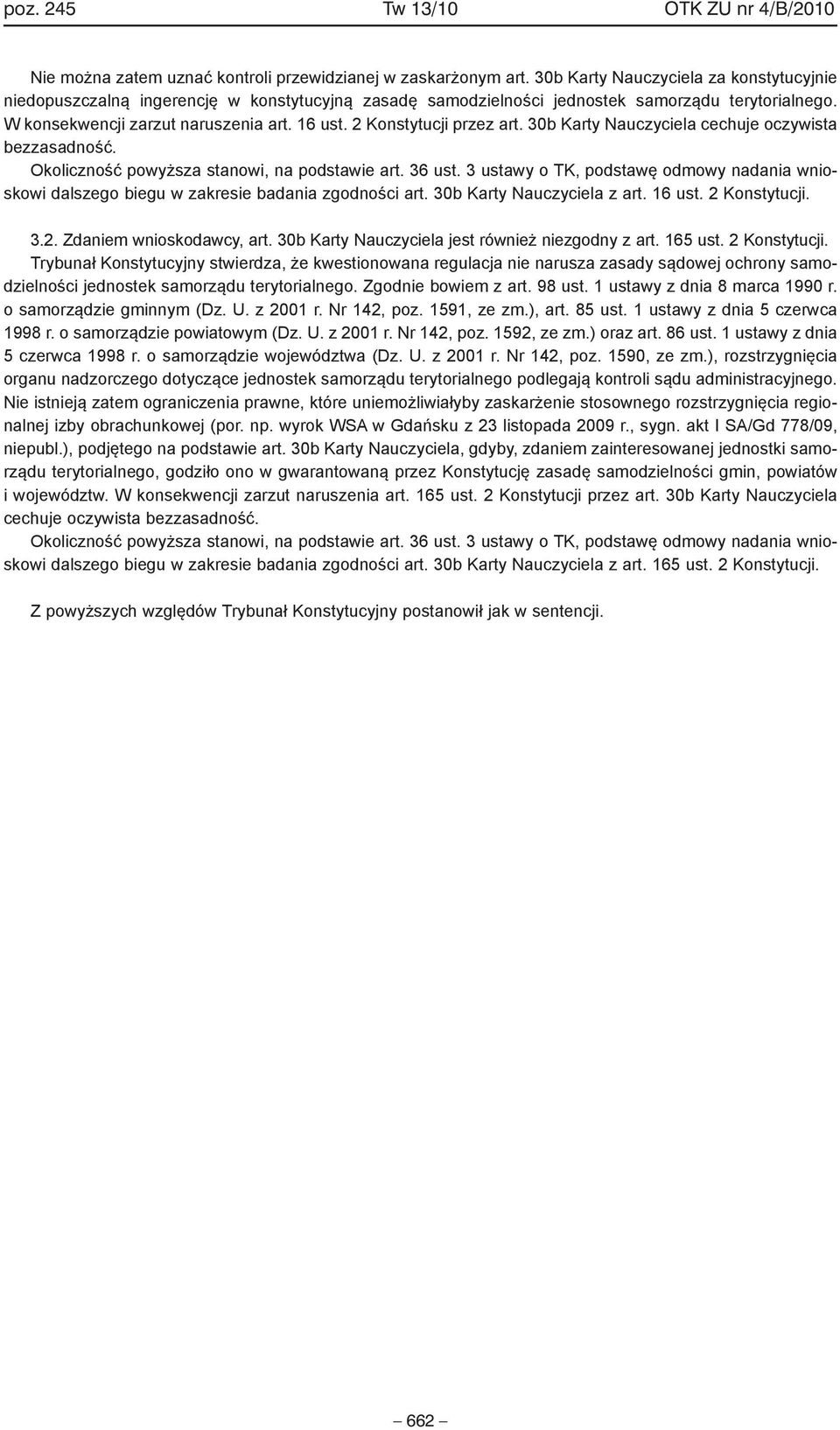 2 Konstytucji przez art. 30b Karty Nauczyciela cechuje oczywista bezzasadność. Okoliczność powyższa stanowi, na podstawie art. 36 ust.