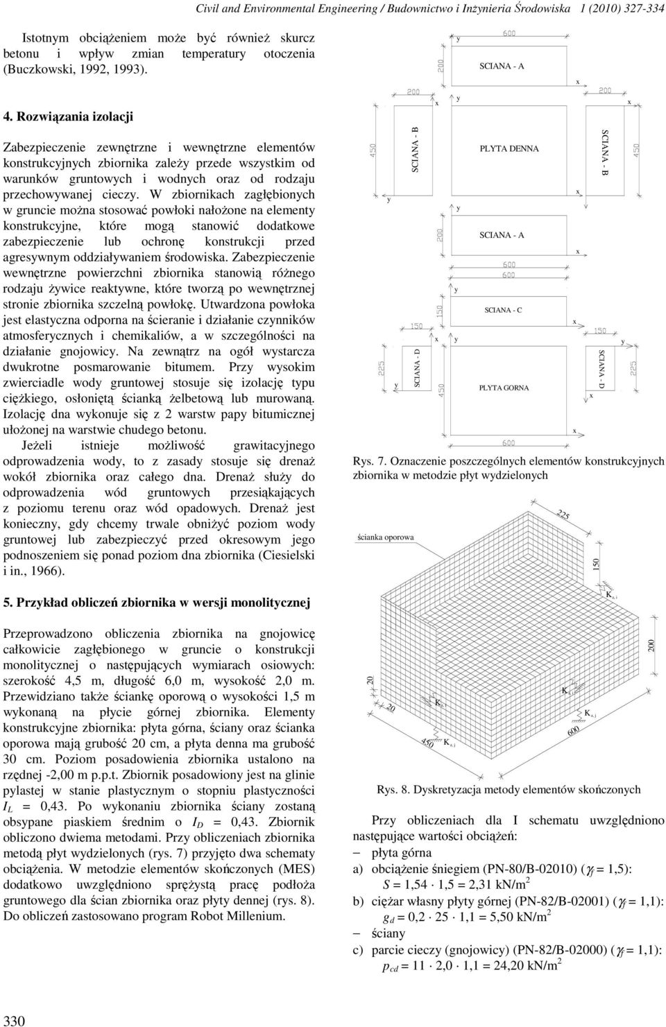 W zbiornikach zagłębionch w gruncie można stosować powłoki nałożone na element konstrukcjne, które mogą stanowić dodatkowe zabezpieczenie lub ochronę konstrukcji przed agreswnm oddziałwaniem