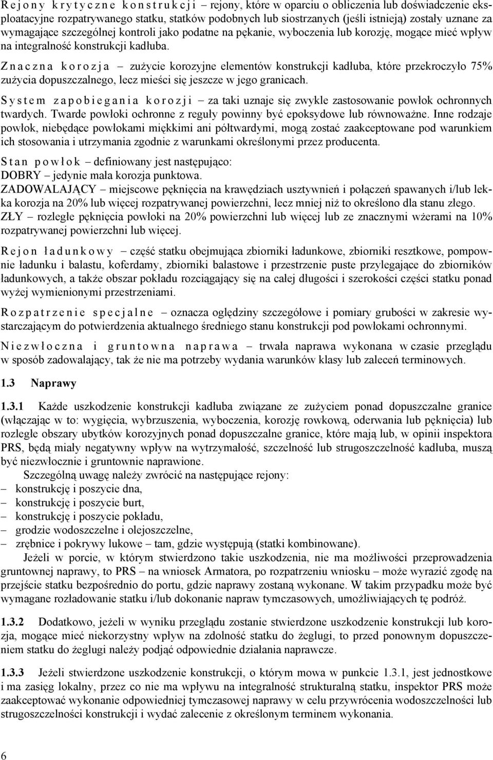 Znaczna korozja zużycie korozyjne elementów konstrukcji kadłuba, które przekroczyło 75% zużycia dopuszczalnego, lecz mieści się jeszcze w jego granicach.