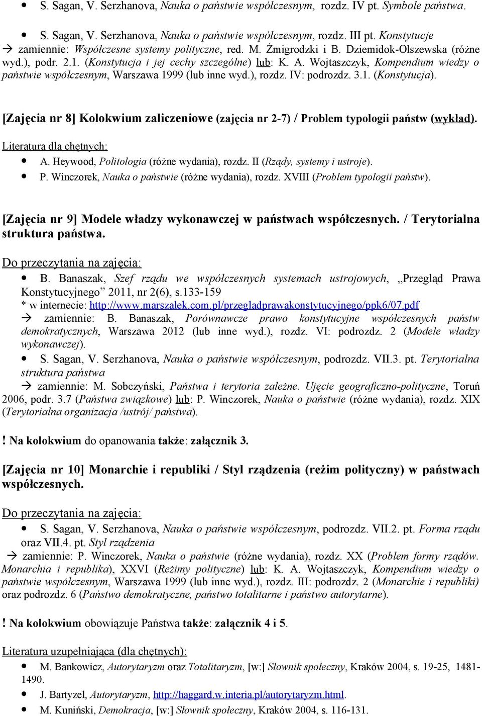 Wojtaszczyk, Kompendium wiedzy o państwie współczesnym, Warszawa 1999 (lub inne wyd.), rozdz. IV: podrozdz. 3.1. (Konstytucja).