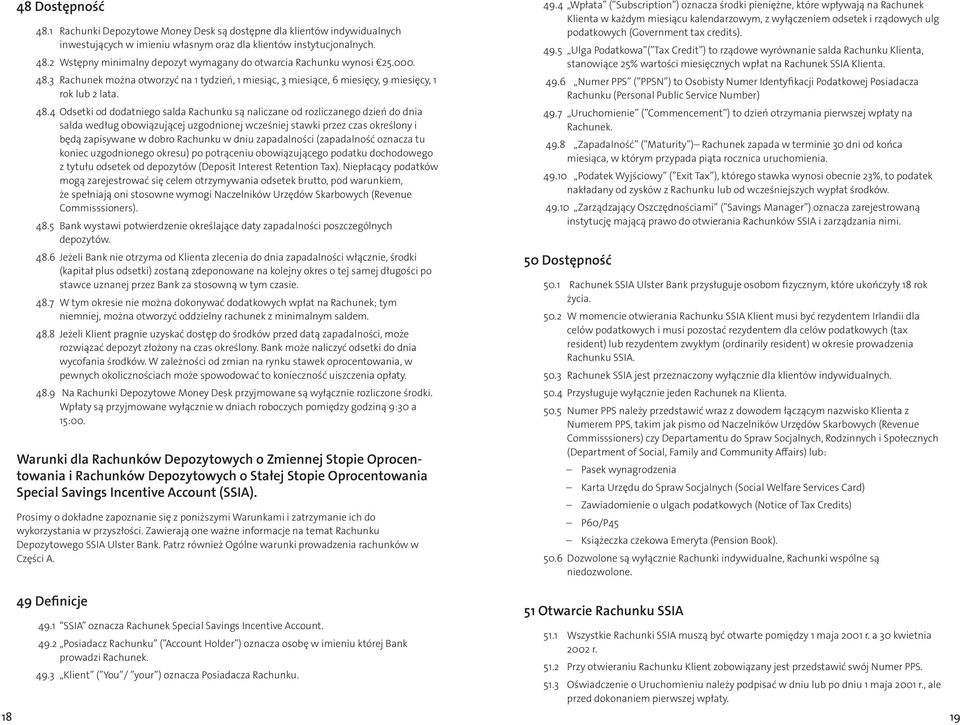 3 Rachunek można otworzyć na 1 tydzień, 1 miesiąc, 3 miesiące, 6 miesięcy, 9 miesięcy, 1 rok lub 2 lata. 48.