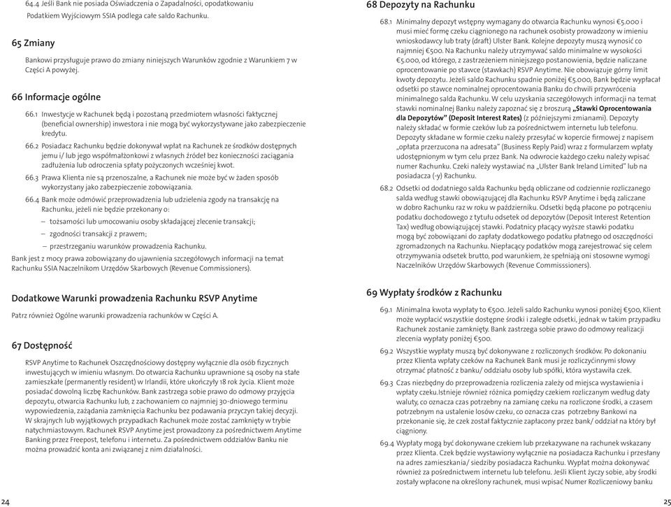 1 Inwestycje w Rachunek będą i pozostaną przedmiotem własności faktycznej (beneficial ownership) inwestora i nie mogą być wykorzystywane jako zabezpieczenie kredytu. 66.