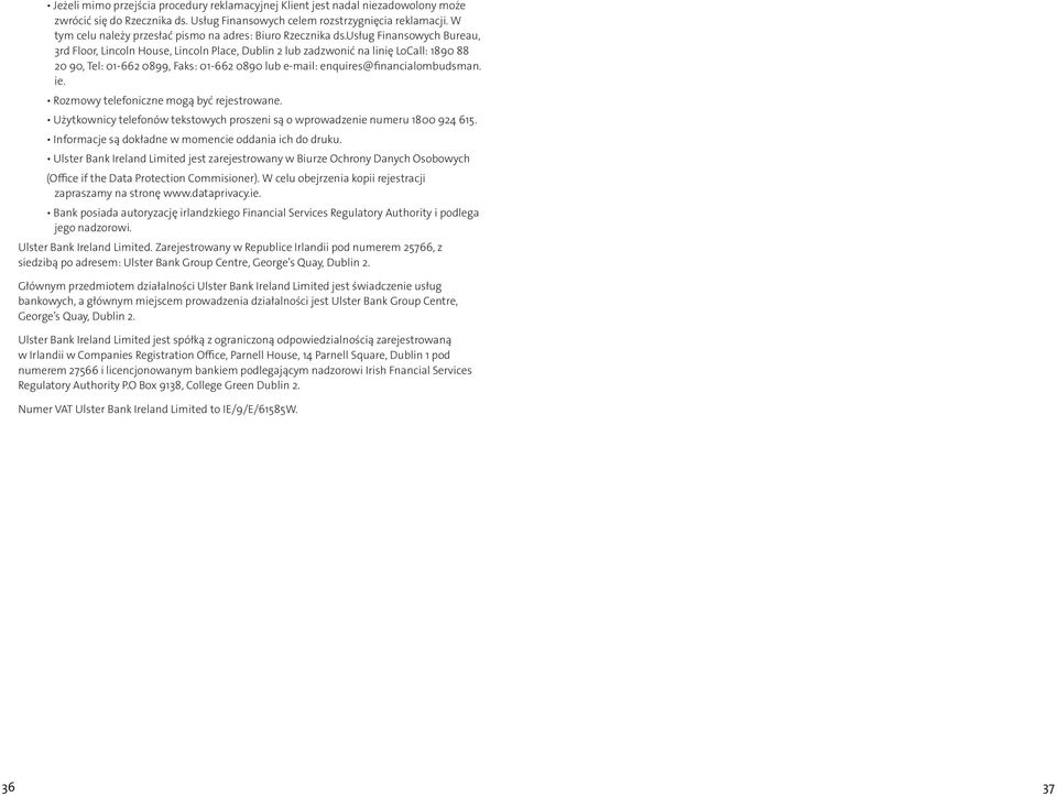 usług Finansowych Bureau, 3rd Floor, Lincoln House, Lincoln Place, Dublin 2 lub zadzwonić na linię LoCall: 1890 88 20 90, Tel: 01-662 0899, Faks: 01-662 0890 lub e-mail: enquires@financialombudsman.