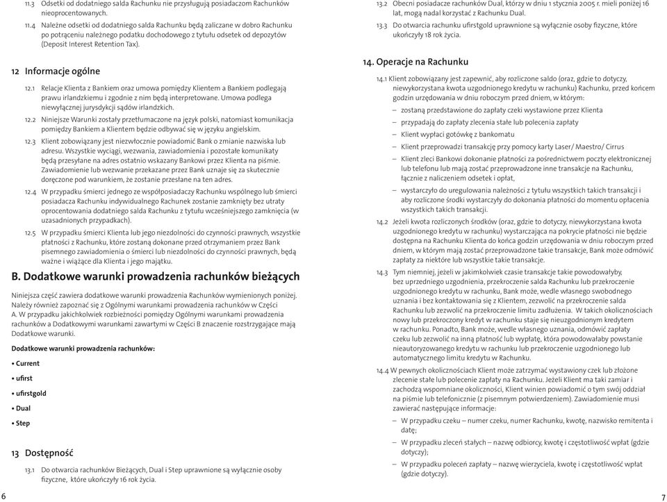 12 Informacje ogólne 12.1 Relacje Klienta z Bankiem oraz umowa pomiędzy Klientem a Bankiem podlegają prawu irlandzkiemu i zgodnie z nim będą interpretowane.