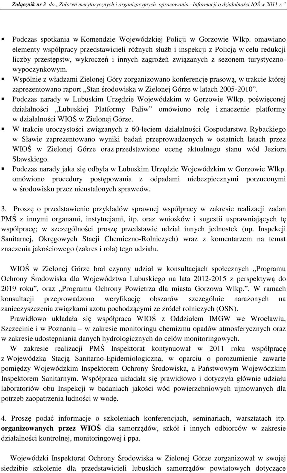 Wspólnie z władzami Zielonej Góry zorganizowano konferencję prasową, w trakcie której zaprezentowano raport Stan środowiska w Zielonej Górze w latach 2005-2010.