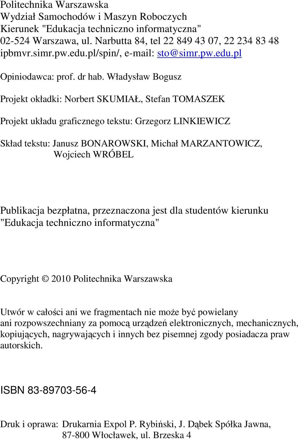 Władysław Bogusz Projekt okładki: Norbert SKUMIAŁ, Stefan TOMASZEK Projekt układu graficznego tekstu: Grzegorz LINKIEWICZ Skład tekstu: Janusz BONAROWSKI, Michał MARZANTOWICZ, Wojciech WRÓBEL