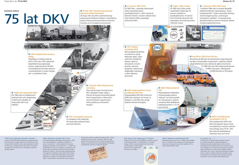 » 21 styczeń 1963 UTA W 1963 roku z powodu odmiennych celów stawianych przed przedsiębiorstwem z DKV rozstał się Heinrich Eckstein.