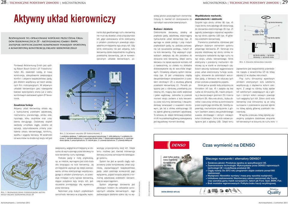 stwierdzić należy, iż nowa konstrukcja, zdecydowanie zwiększająca komfort i aktywne bezpieczeństwo jazdy, jest efektem współpracy aż trzech wiodących firm motoryzacyjnych.